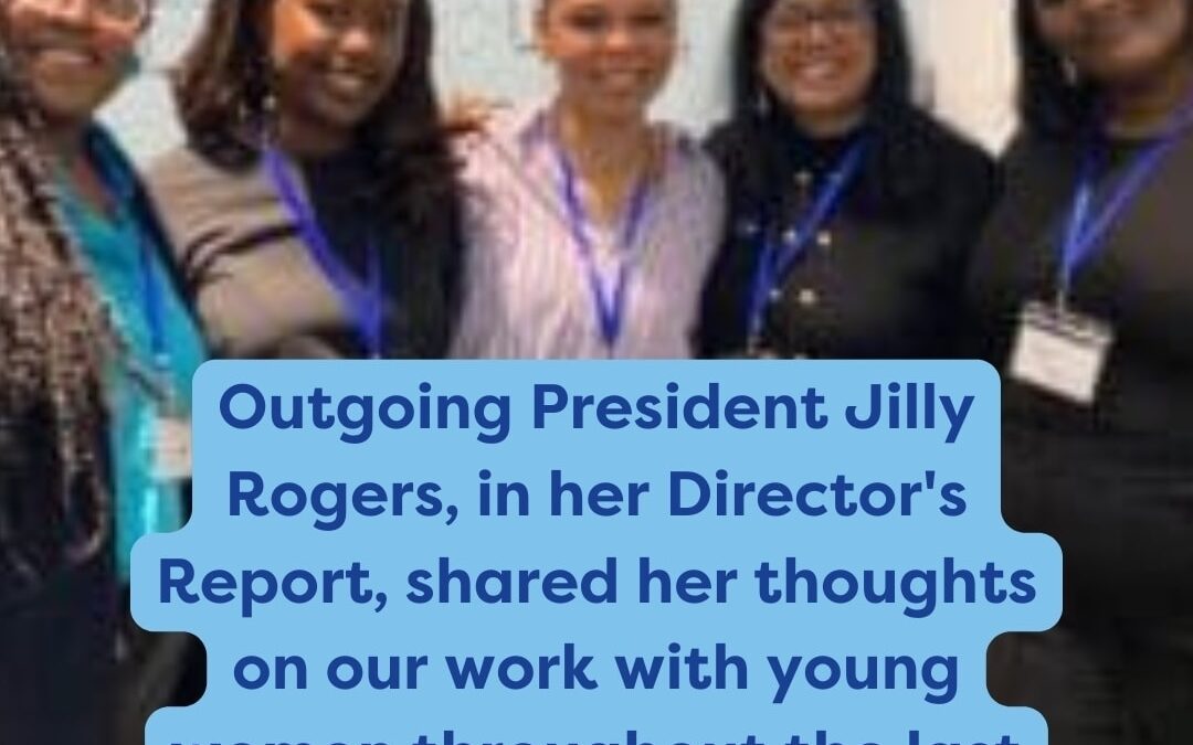Outgoing President Jilly Rogers, in her Director’s Report, shared her thoughts on our work with young women throughout the last year