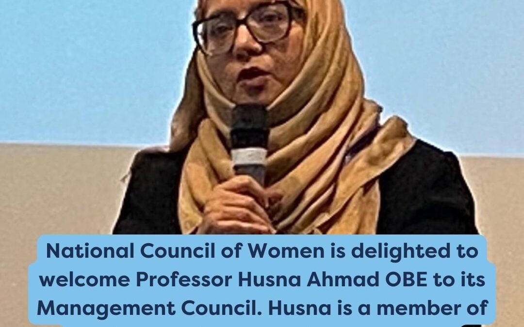 National Council of Women is delighted to welcome Professor Husna Ahmad OBE to its Management Council.