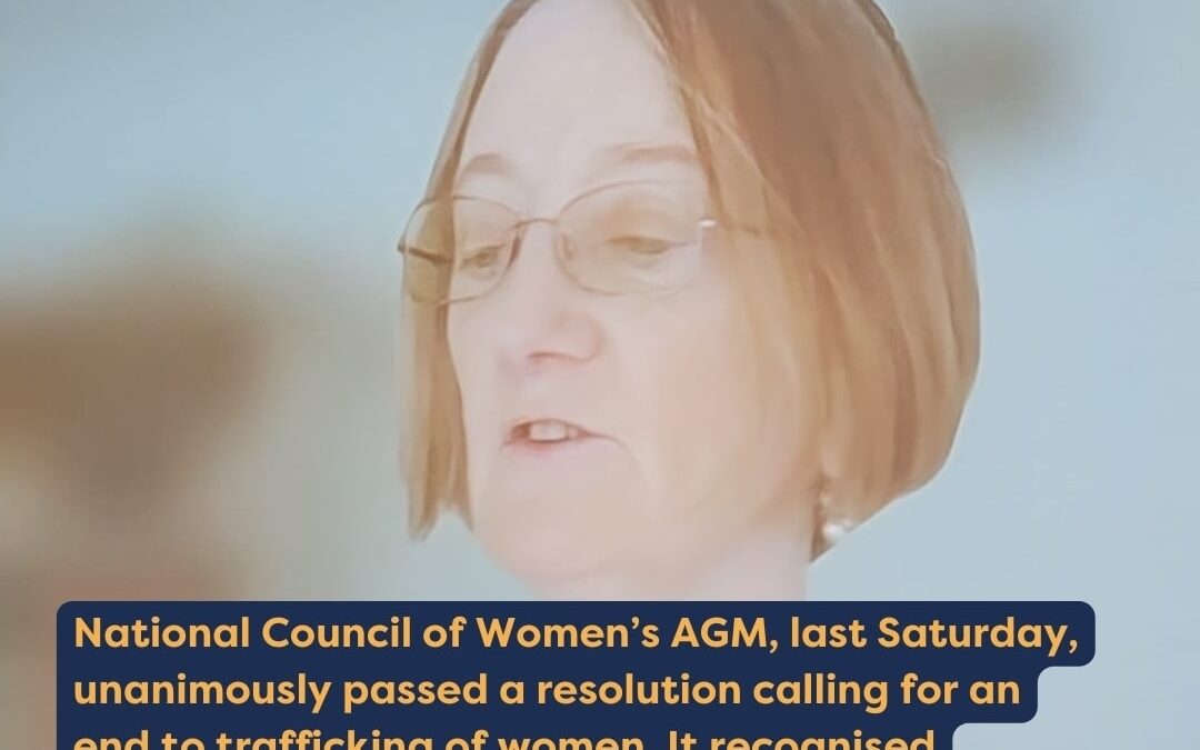 National Council of Women’s AGM, unanimously passed a resolution calling for an end to trafficking of women.